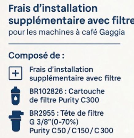 Frais d'installation supplémentaire avec filtre pour machine Gaggia